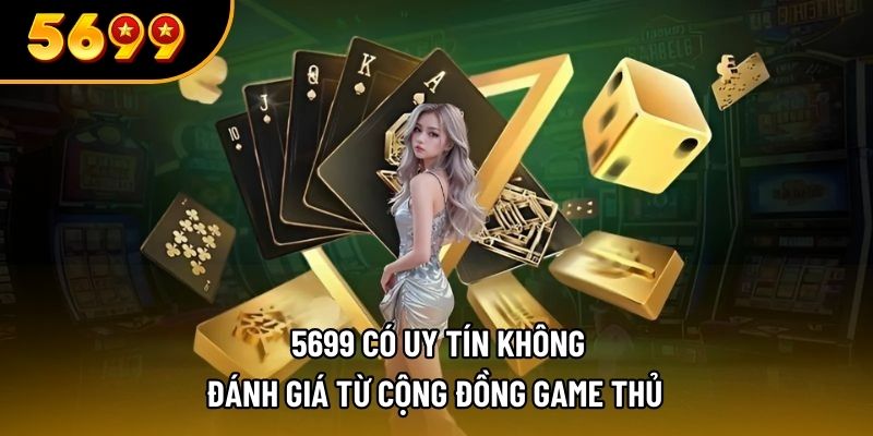 5699 có uy tín không