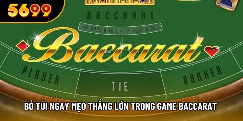 Bỏ túi ngay mẹo thắng lớn trong game Baccarat