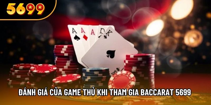 Đánh giá của game thủ khi tham gia Baccarat 5699