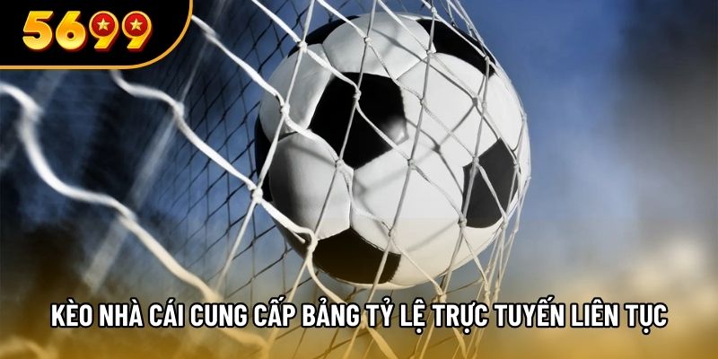 Kèo nhà cái cung cấp bảng tỷ lệ trực tuyến liên tục