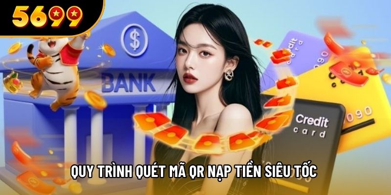 Quy trình quét mã QR nạp tiền siêu tốc