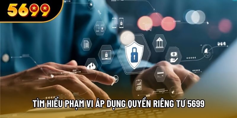 Tìm hiểu phạm vi áp dụng quyền riêng tư 5699