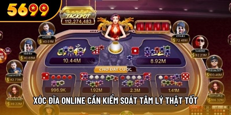 Xóc đĩa online cần kiểm soát tâm lý thật tốt